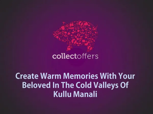 Create Warm Memories With Your Beloved In The Cold Valleys Of Kullu Manali