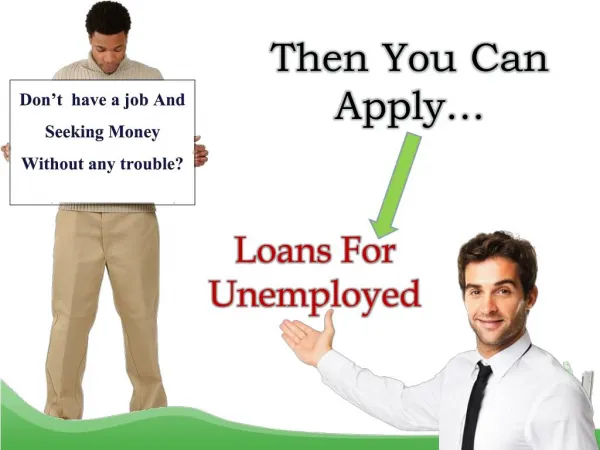 Loans For Unemployed- Perfect Funds For Jobless To Meet Vital Cash Necessities In Short Span