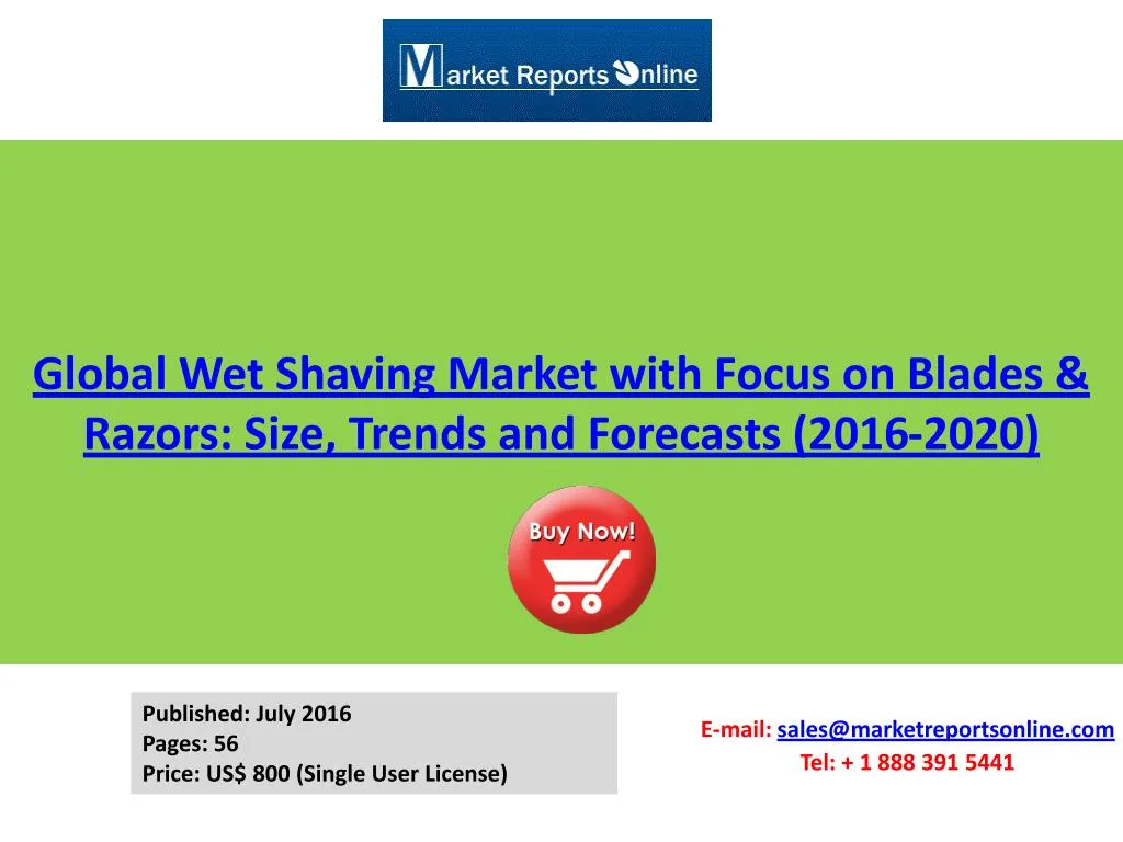 global wet shaving market with focus on blades razors size trends and forecasts 2016 2020