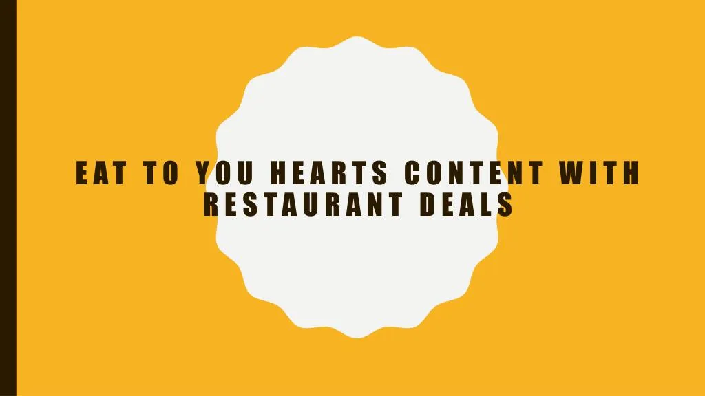 eat to you hearts content with restaurant deals
