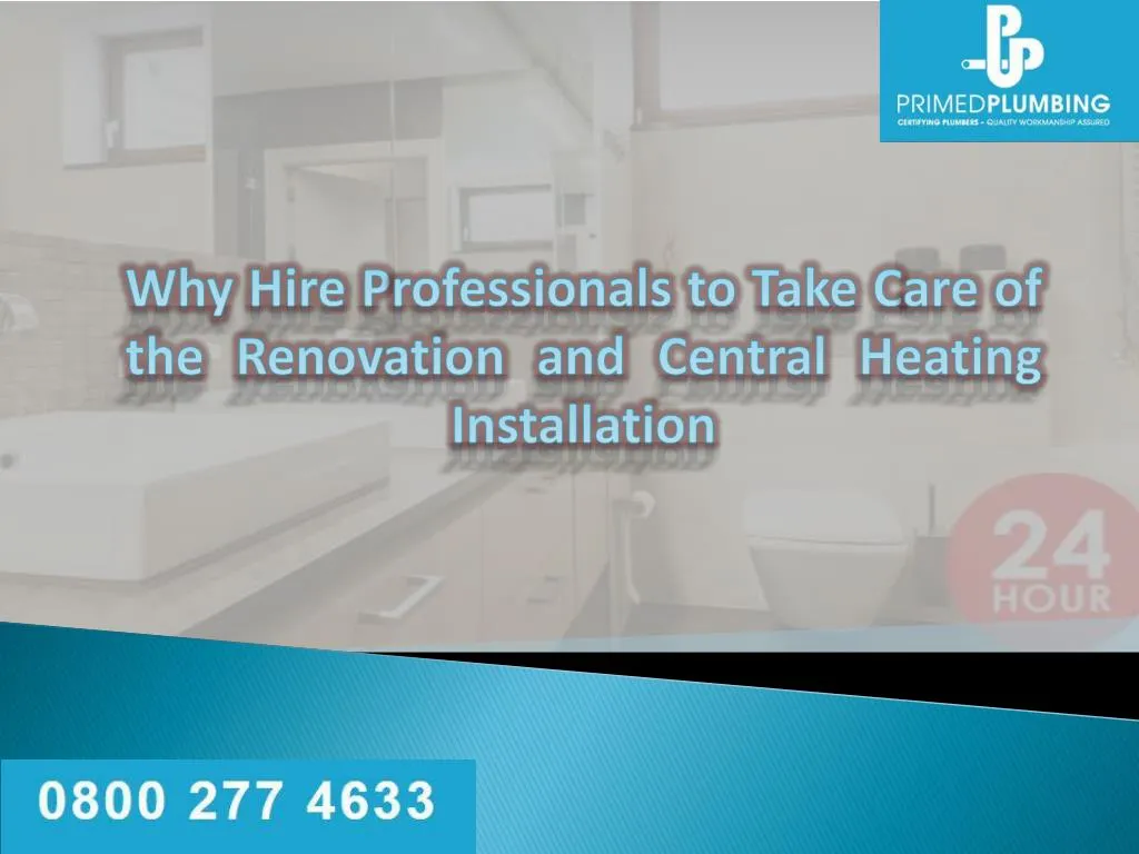 why hire p rofessionals to take c are of the renovation and central heating installation