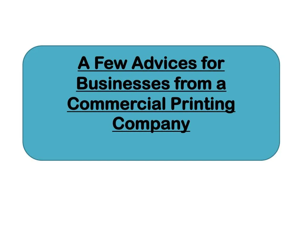 a few advices for businesses from a commercial printing company