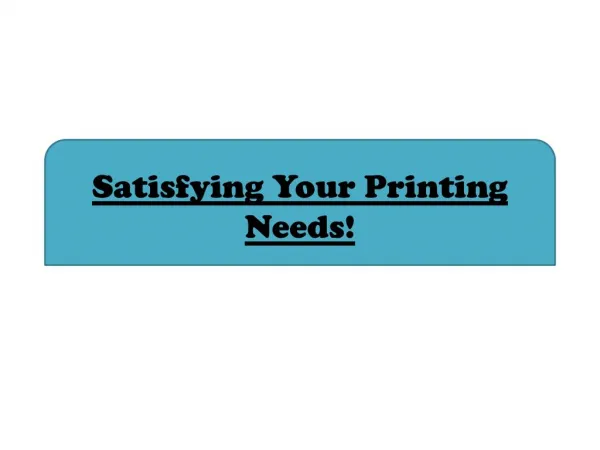 Satisfying Your Printing Needs!