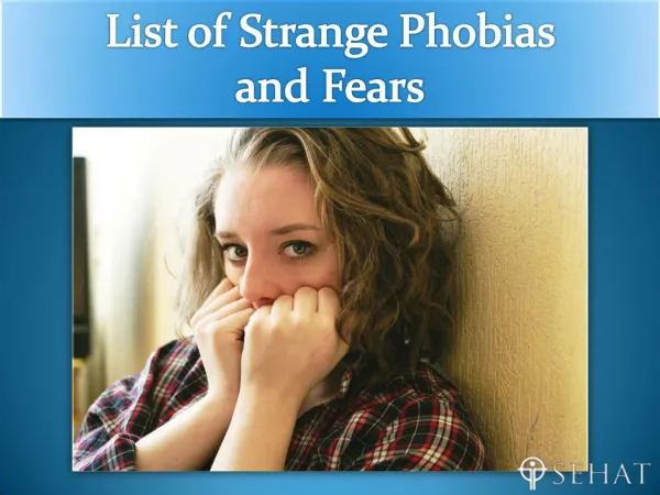 Top 10 List of Strange Phobias and Fears | Sehat.com