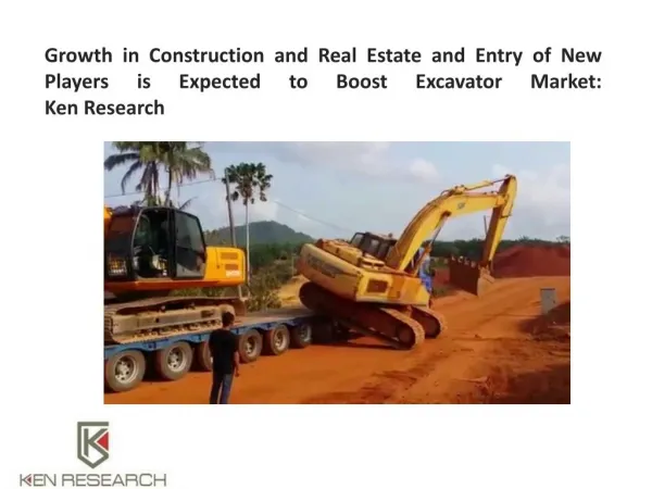 Growth in Construction and Real Estate and Entry of New Players is Expected to Boost Excavator Market: Ken Research