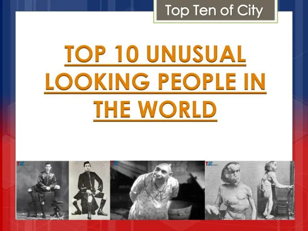 Top 10 Unusual Looking People In The World