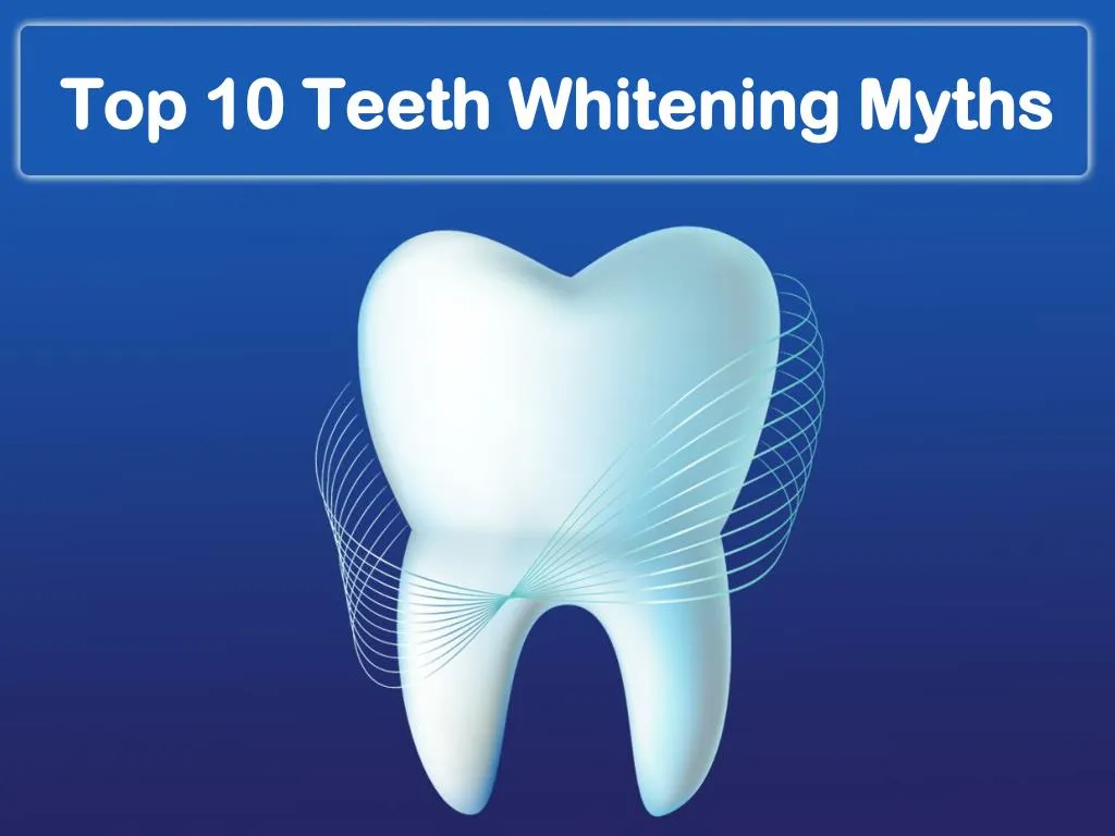 top 10 teeth whitening myths