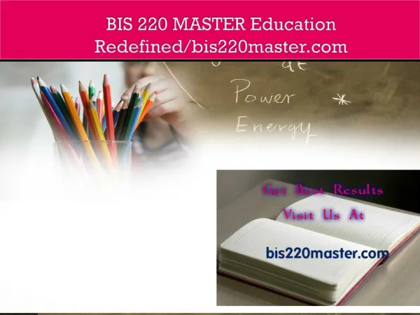 BIS 220 MASTER Education Redefined/bis220master.com