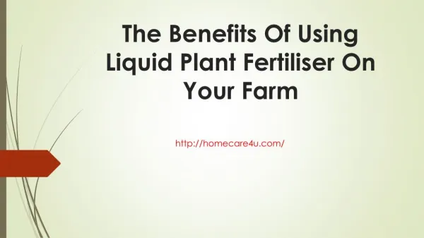 The Benefits Of Using Liquid Plant Fertiliser On Your Farm