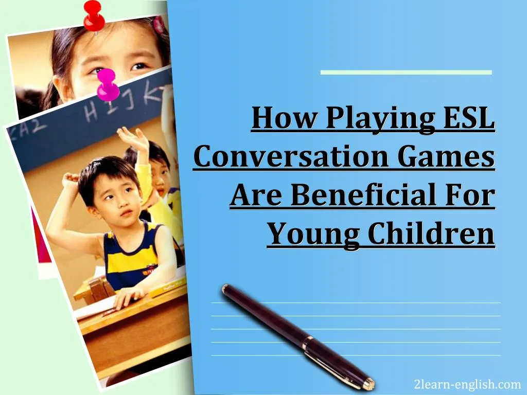 how playing esl conversation games are beneficial for young children