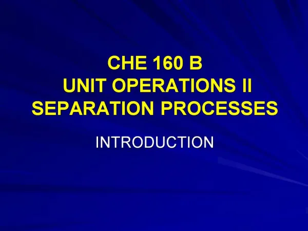 CHE 160 B UNIT OPERATIONS II SEPARATION PROCESSES