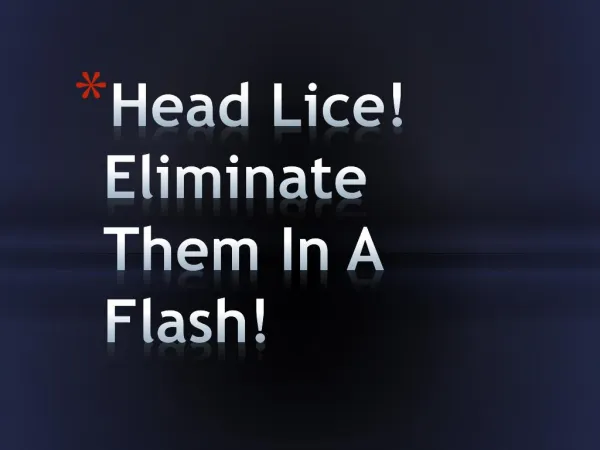 Head Lice! Eliminate Them In A Flash!