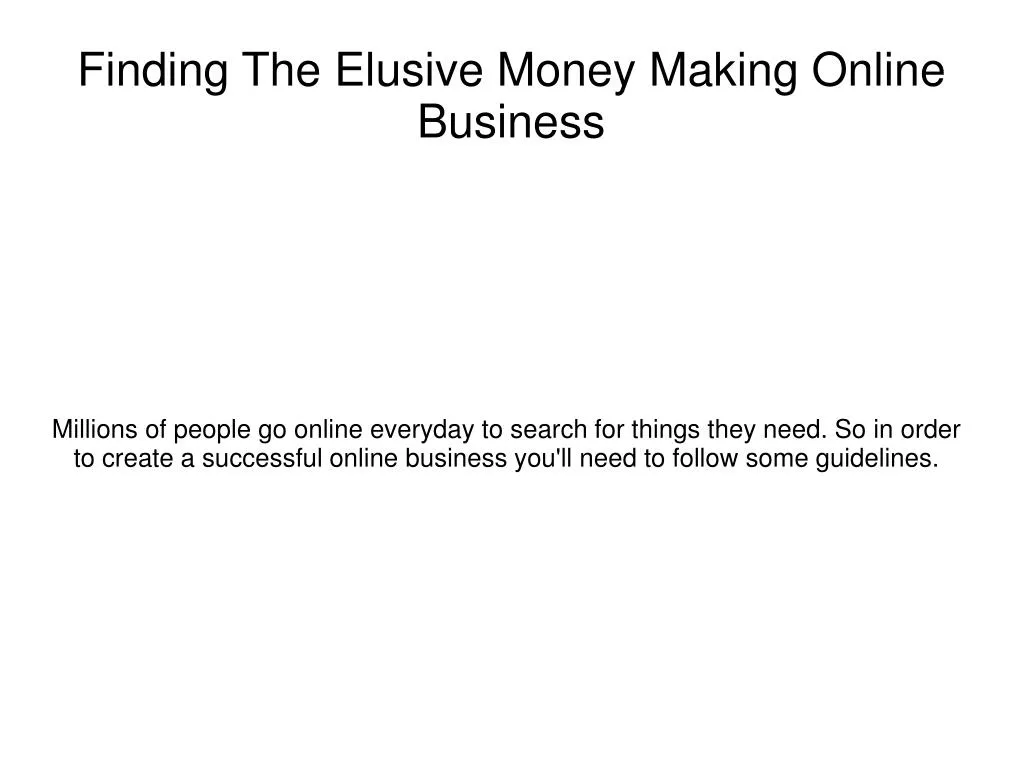finding the elusive money making online business