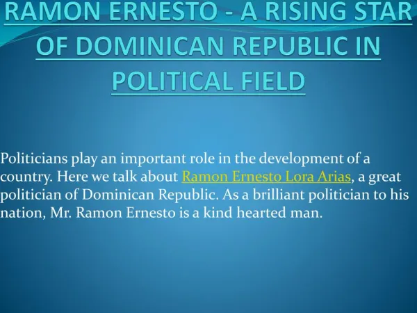 RAMON ERNESTO - A RISING STAR OF DOMINICAN REPUBLIC IN POLITICAL FIELD