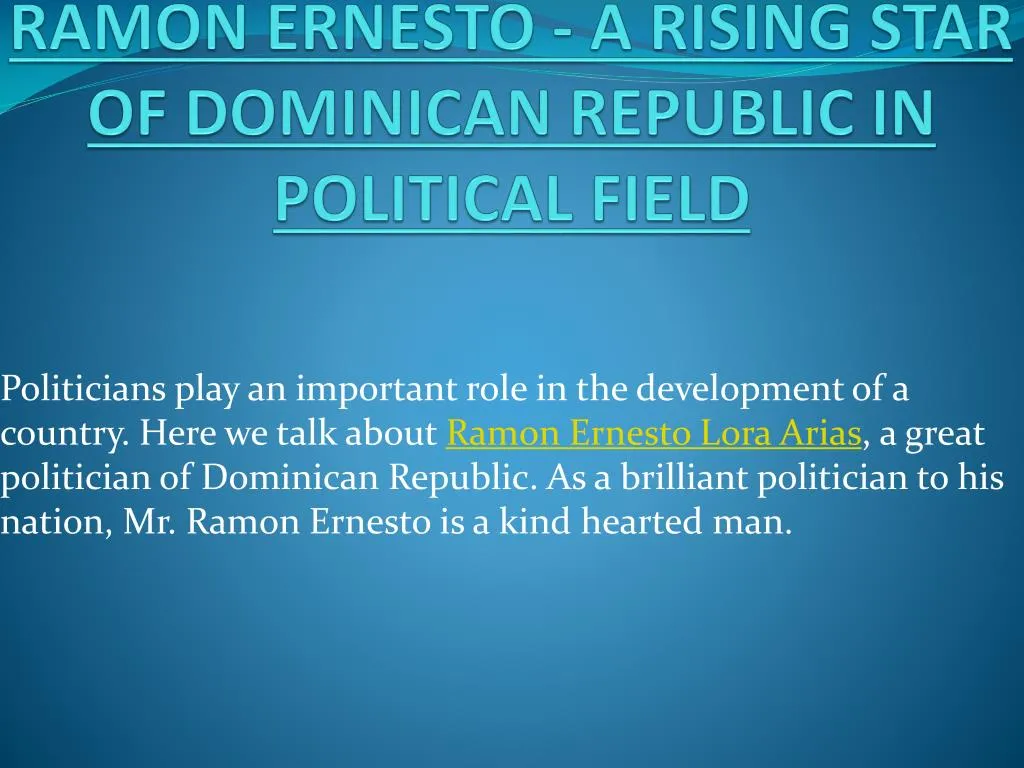 ramon ernesto a rising star of dominican republic in political field