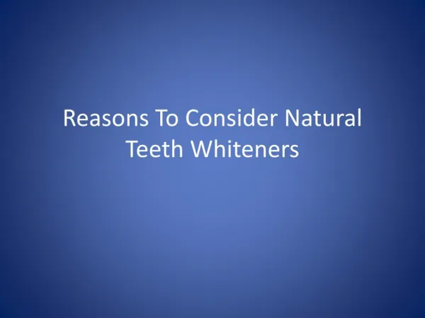 Reasons To Consider Natural Teeth Whiteners