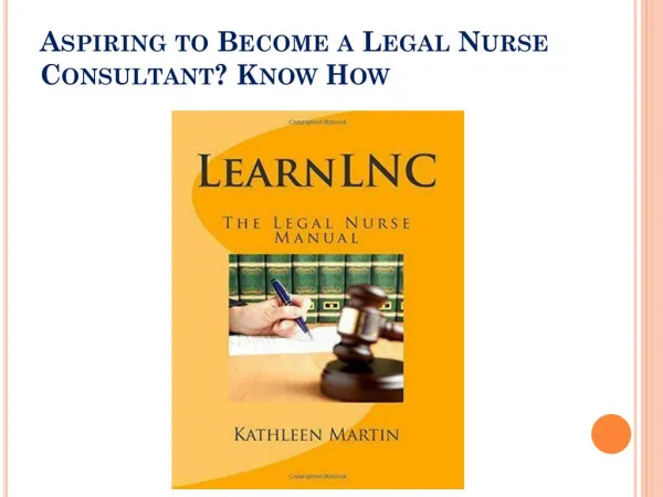 Aspiring to Become a Legal Nurse Consultant? Know How