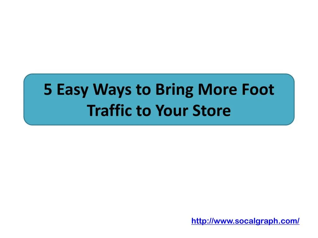 5 easy ways to bring more foot traffic to your store