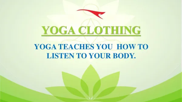 YOGA CLOTHING - YOGA TEACHES YOU HOW TO LISTEN TO YOUR BODY