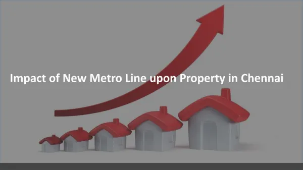 Impact of New Metro Line upon Property in Chennai