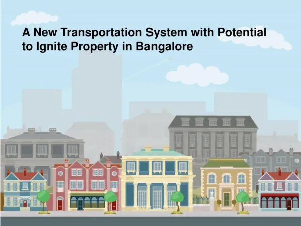 A New Transportation System with Potential To Ignite Property in Bangalore