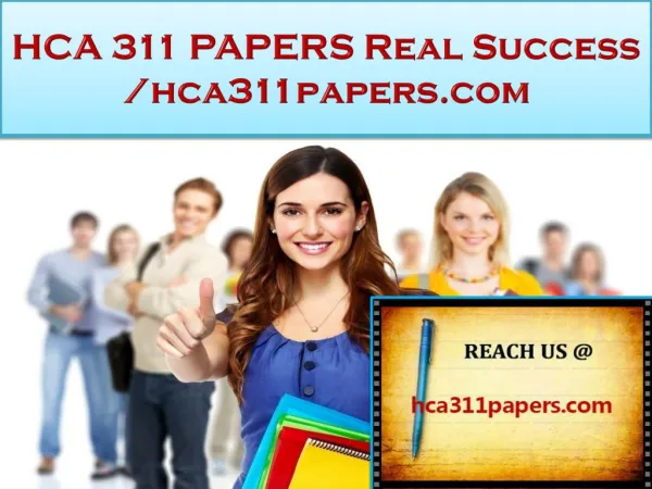 HCA 311 PAPERS Real Success /hca311papers.com