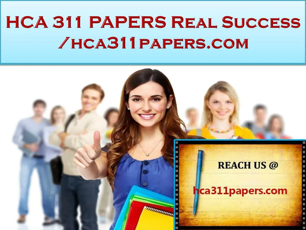 hca 311 papers real success hca311papers com