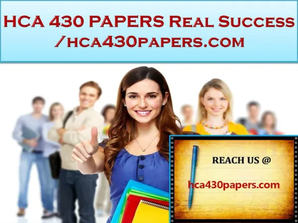 HCA 430 PAPERS Real Success /hca430papers.com