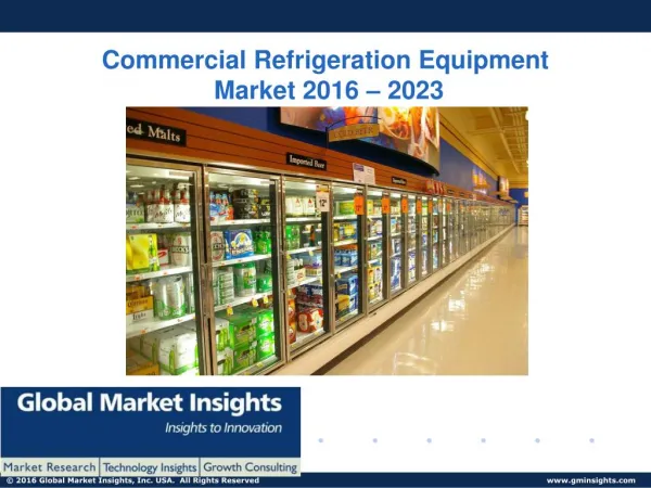 PPT-Commercial Refrigeration Equipment Market: Global Market Insights, Inc.