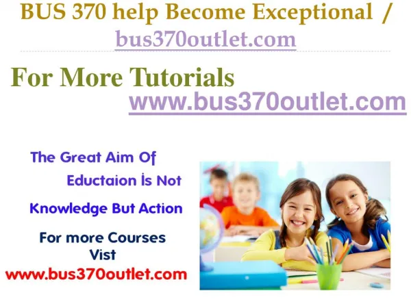 BUS 370 help Become Exceptional / bus370outlet.com