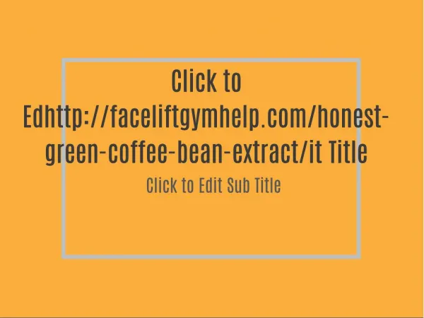 http://faceliftgymhelp.com/honest-green-coffee-bean-extract/