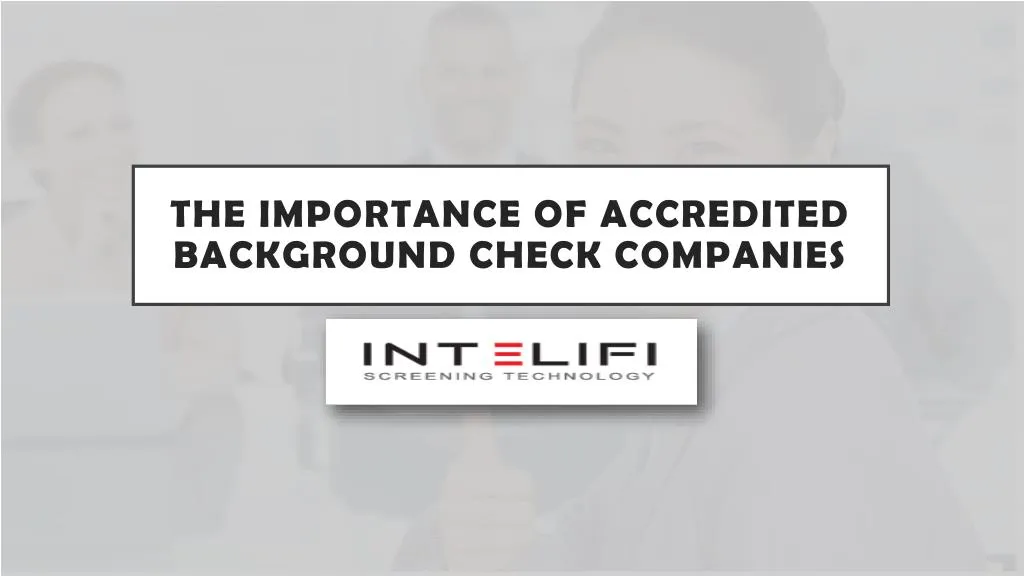 the importance of accredited background check companies