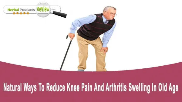 Natural Ways To Reduce Knee Pain And Arthritis Swelling In Old Age People