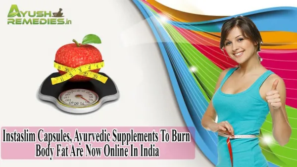 Instaslim Capsules, Ayurvedic Supplements To Burn Body Fat Are Now Online In India