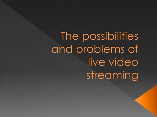 The possibilities and problems of live video streaming