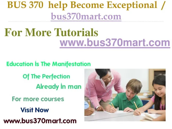 BUS 370 help Become Exceptional / bus370mart.com