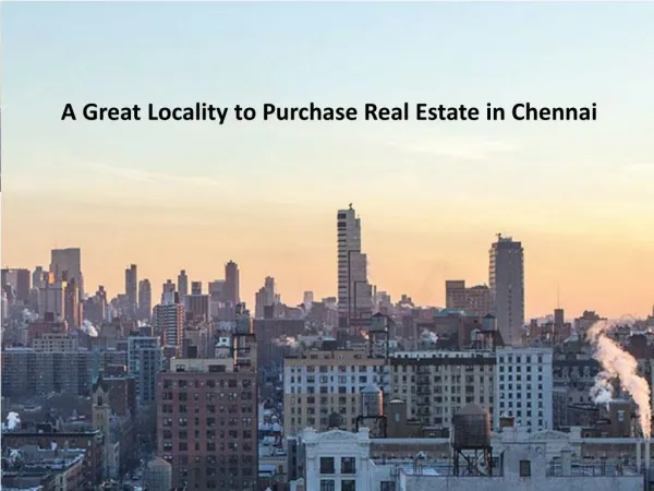 A Great Locality to Purchase Real Estate in Chennai