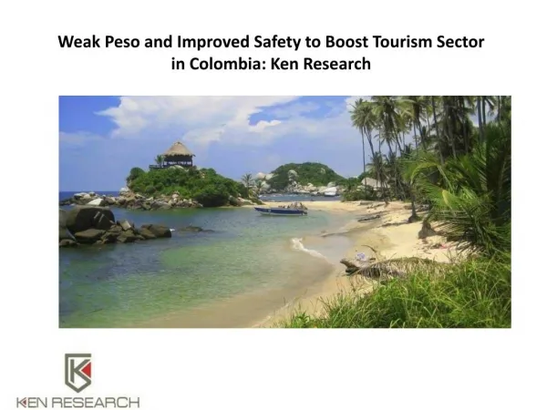 Weak Peso and Improved Safety to Boost Tourism Sector in Colombia: Ken Research
