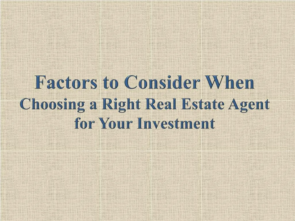 factors to consider when choosing a right real estate agent for your investment