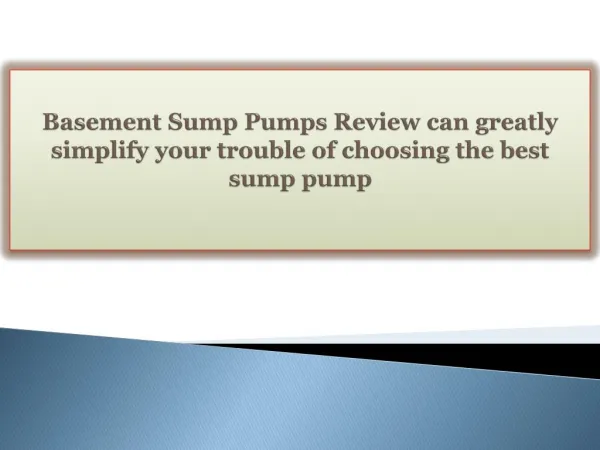 Basement Sump Pumps Review can greatly simplify your trouble of choosing the best sump pump