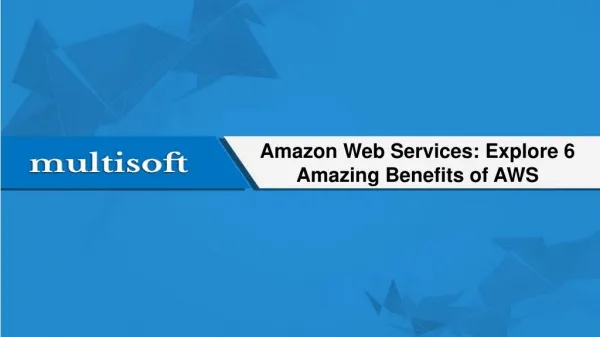 Amazon Web Services: Explore 6 Amazing Benefits of AWS
