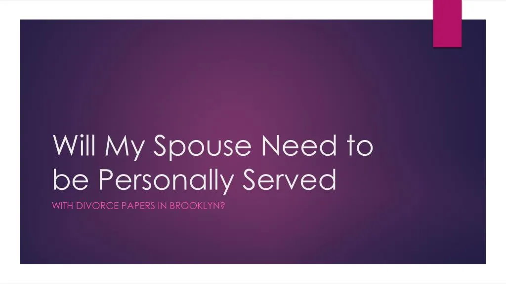 will my spouse need to be personally served