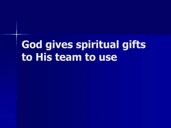God gives spiritual gifts to His team to use