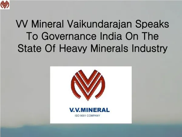 VV Mineral Vaikundarajan Speaks To Governance India On The State Of Heavy Minerals Industry