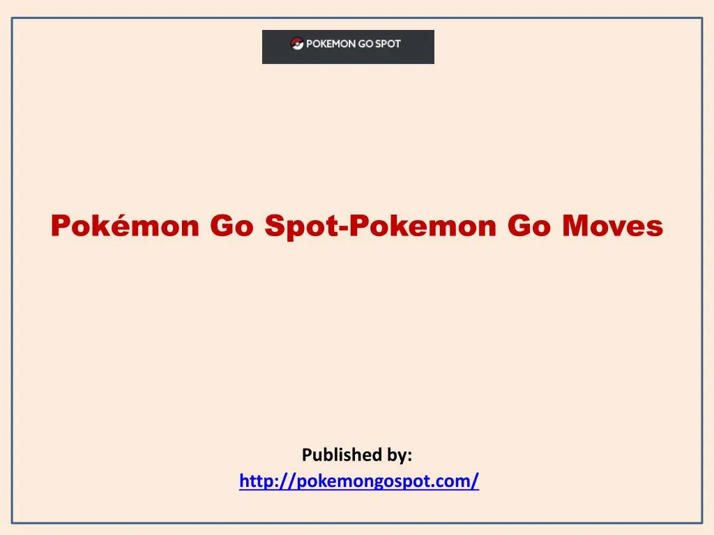pok mon go spot pokemon go moves published by http pokemongospot com