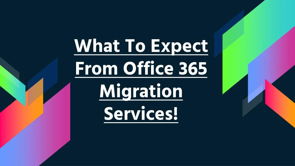 what to expect from office 365 migration services