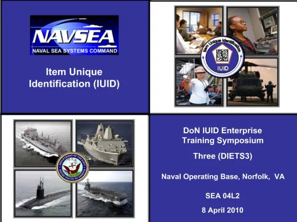 DoN IUID Enterprise Training Symposium Three DIETS3 Naval Operating Base, Norfolk, VA SEA 04L2 8 April 2010