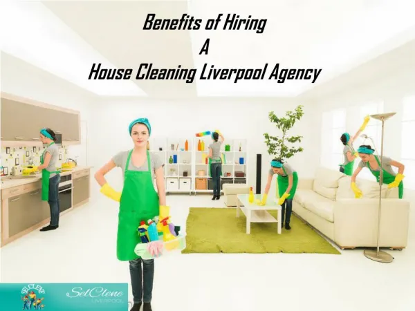 Benefits of Hiring A House Cleaning Liverpool Agency