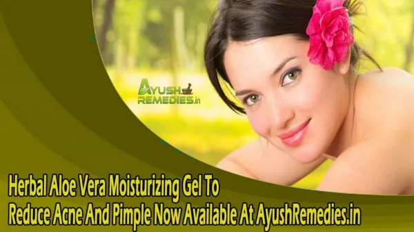 Herbal Aloe Vera Moisturizing Gel To Reduce Acne And Pimple Now Available At AyushRemedies.in