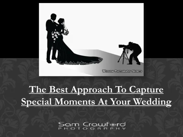The Best Approach To Capture Special Moments At Your Wedding